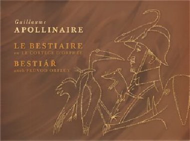 Bestiář aneb průvod Orfeův / Le Bestiaire ou Le Cortége D´Orphée - Guillaume Apollinaire