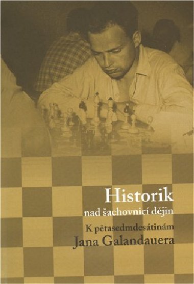 Historik nad šachovnicí dějin - Dagmar Hájková,kol.,Luboš Velek