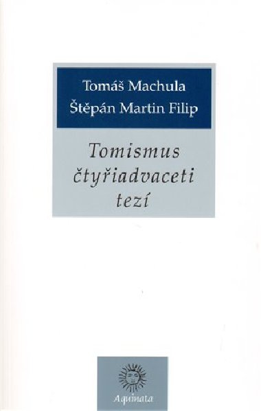 Tomismus čtyřiadvaceti tezí - Štěpán Martin Filip,Tomáš Machula