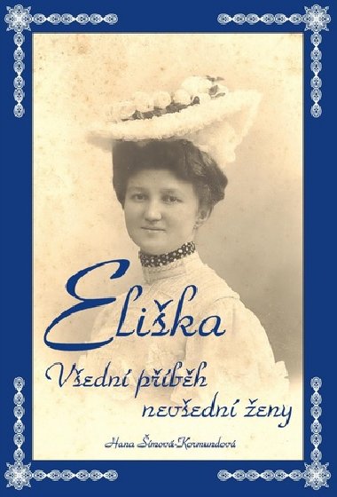 Eliška - Všední příběh nevšední ženy - Hana Šímová-Kormundová