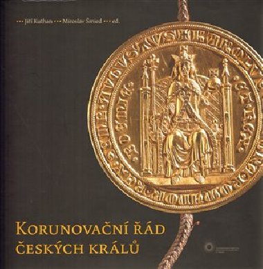 Korunovační řád českých králů - Jiří Kuthan,Miroslav Šmied