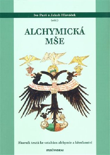 Alchymická mše - Jakub Hlaváček,Ivo Purš