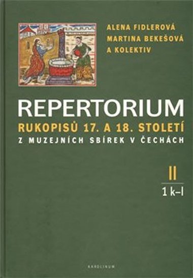 Repertorium rukopisů 17. a 18. století z muzejních sbírek v čechách II. (1 k-l + 2 m-o) - Martina Bekešová,Alena Fidlerová,kol.