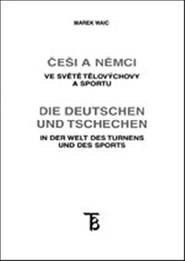 Češi a Němci ve světě tělovýchovy a sportu - Marek Waic