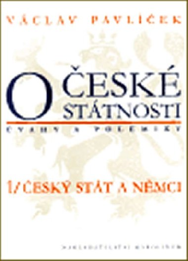 O české státnosti (úvahy a polemiky) 1/ Český stát a Němci - Václav Pavlíček