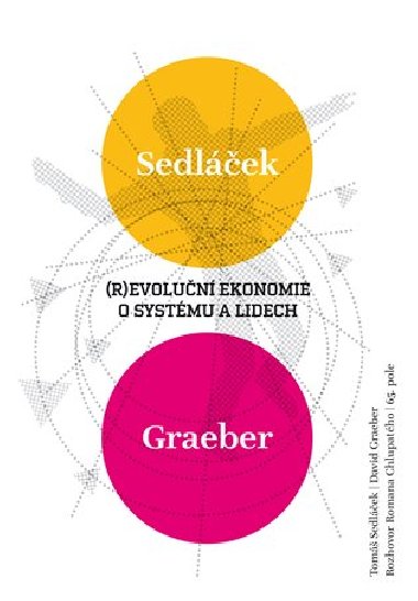 Revoluční ekonomie: O systému a lidech - Tomáš Sedláček,David Graeber,Roman Chlupatý