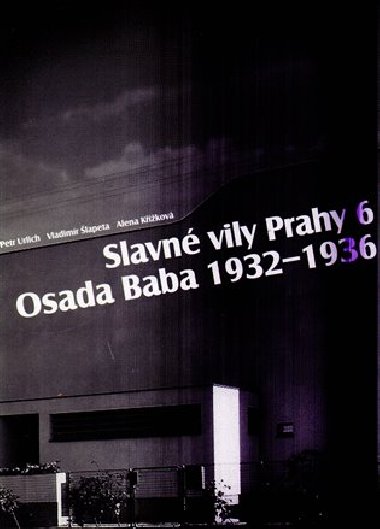 Slavné vily Prahy 6 - Osada Baba 1932-1936 - Alena Křížková,Vladimír Šlapeta,Petr Ulrich