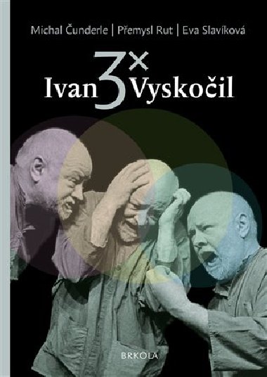 3x Ivan Vyskočil - Michal Čunderle,Přemysl Rut,Eva Slavíková