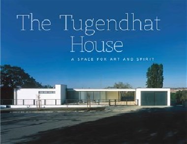 The Tugendhat house - A Space for Art and Spirit - Jan Sedlák,Libor Teplý