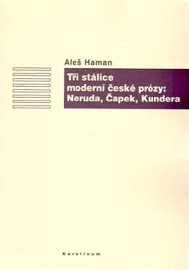 Tři stálice moderní české prózy: Neruda, Čapek, Kundera - Aleš Haman
