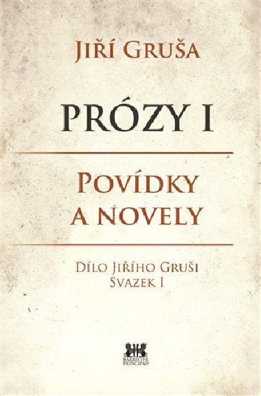 Prózy I. - Povídky a novely - Jiří Gruša