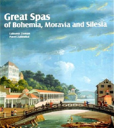 Great Spas of Bohemia, Moravia and Silesia - Pavel Zatloukal,Lubomír Zeman