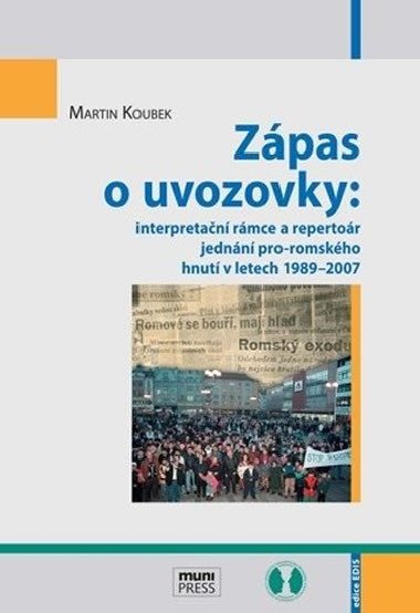 Zápas o uvozovky: interpretační rámce a repertoár jednání pro-romského hnutí v letech 1989&#8211;2007 - Martin Koubek