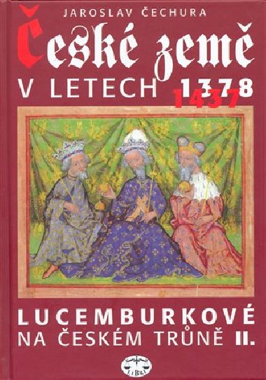ČESKÉ ZEMĚ V LETECH 1378-1437 - Jaroslav Čechura