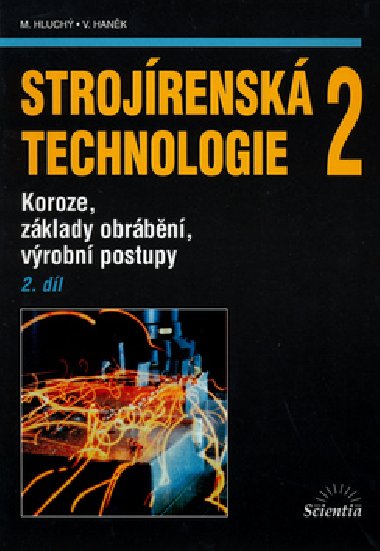 Strojírenská technologie 2 - 2. díl - Koroze, základy obrábění, výrobní postupy - Miroslav Hluchý; Jan Kolouch