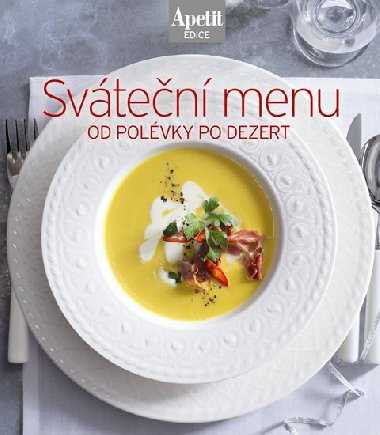 Sváteční menu od polévky po dezert (Edice Apetit) - redakce časopisu Apetit