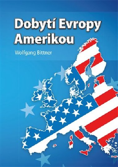 Dobytí Evropy Amerikou - Wolfgang Bittner