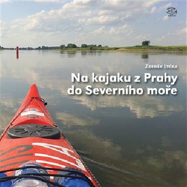 Na kajaku z Prahy do Severního moře - Zdeněk Lyčka