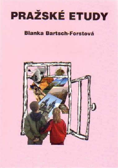 Pražské etudy - Blanka Bartsch-Forstová