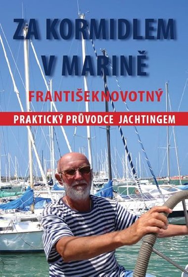 Za kormidlem v marině - praktický průvodce jachtingem - František Novotný