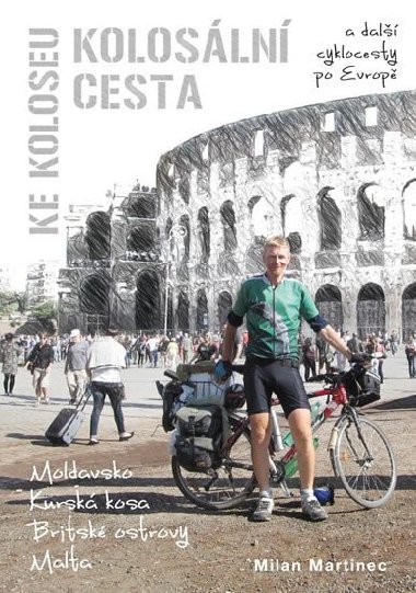 Kolosální cesta ke Koloseu a další cyklocesty po Evropě - Milan Martinec