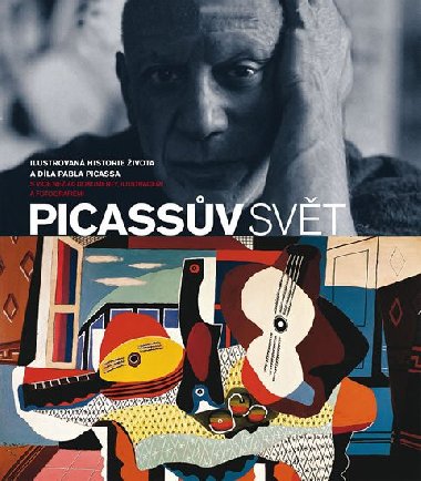 Picassův svět - Ilustrovaná historie života a díla Pabla Picassa s více než 40 dokumenty, ilustracemi a fotografiemi - John Finlay