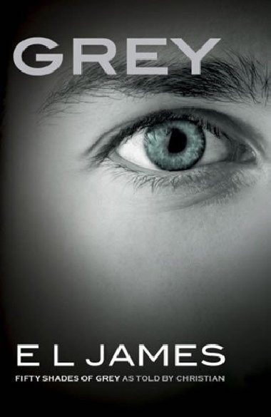 Grey - Fifty Shades of Grey as told by Christian - E L James