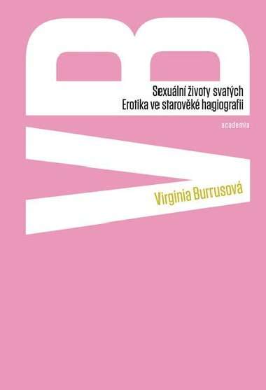 Sexuální životy svatých - Erotika ve středověké hagiografii - Virginia Burrusová