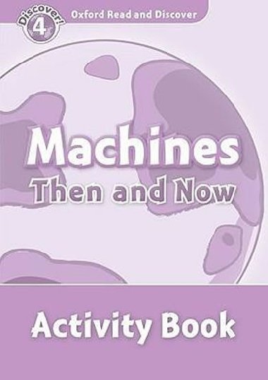 Oxford Read and Discover Machines Then and Now Activity Book - H. Geatches
