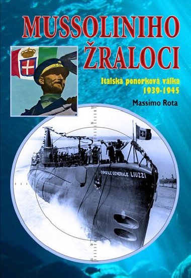 Mussoliniho Žraloci - Italská ponorková válka 1939-1945 - Massimo Rota