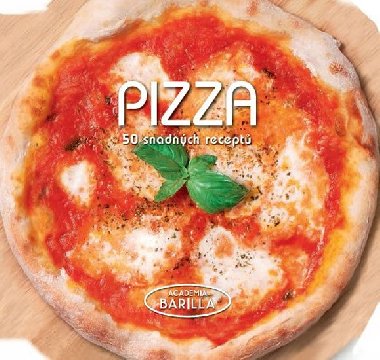 Pizza - 50 snadných receptů - Academia Barilla