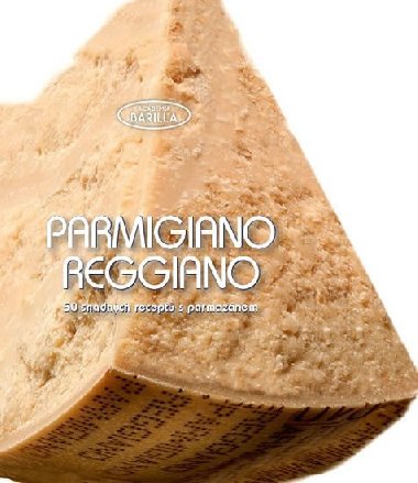 Parmigiano-Reggiano - 50 snadných receptů s parmazánem - Academia Barilla