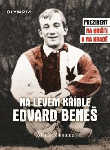Na levém křídle Edvard Beneš - Prezident na hřišti a na hradě - Zdeněk Zikmund