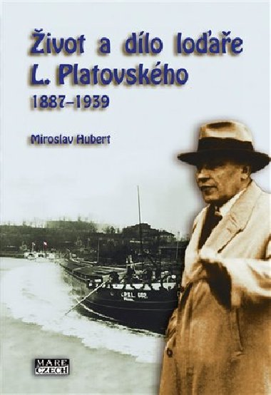 Život a dílo loďaře L. Platovského 1887-1939 - Miroslav Hubert