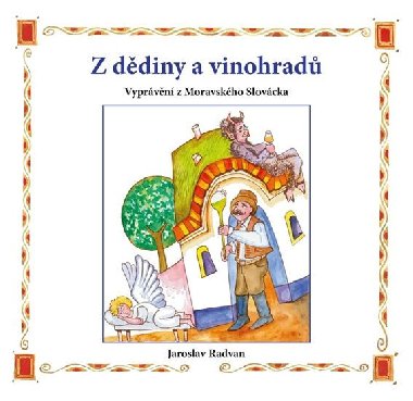 Z dědiny a vinohradů - Vyprávění z Moravského Slovácka - Jaroslav Radvan