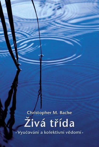 Živá třída: vyučování a kolektivní vědomí - Christopher M. Bache