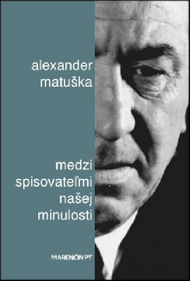 Medzi spisovateľmi našej minulosti - Alexander Matuška