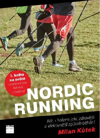 Nordic Running - Běh s holemi jako zdravější a efektivnější způsob běhání - Milan Kůtek