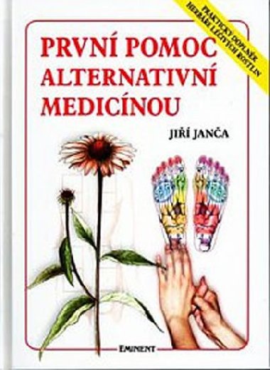 První pomoc alternativní medicínou - Praktický doplněk Herbáře léčivých rostlin - Jiří Janča