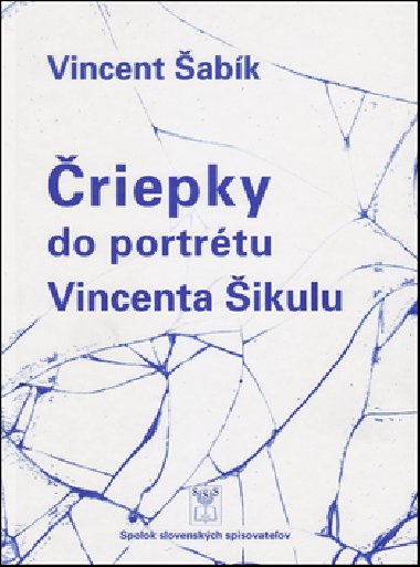 Čriepky do portrétu Vincenta Šikulu - Vincent Šabík