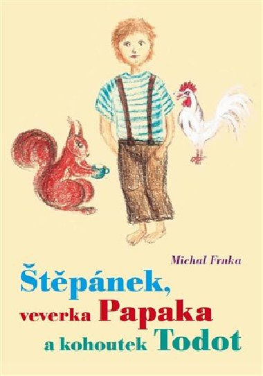 Štěpánek, veverka Papaka a kohoutek Todot - Michal Frnka