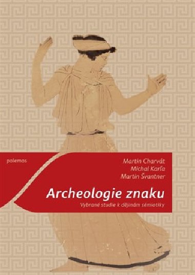 Archeologie znaku - Martin Charvát,Michal Karľa,Martin Švantner