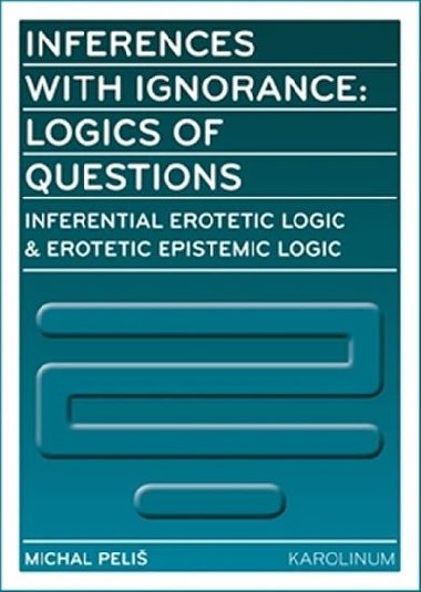 Inferences with Ignorance: Logics of Questions - Michal Peliš