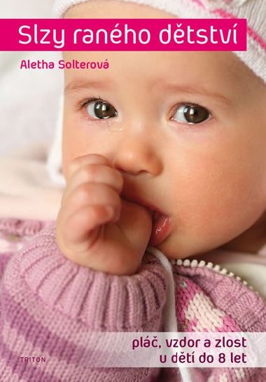 Slzy raného dětství - Pláč, vzdor a zlost u dětí do 8 let - Aletha J. Solter