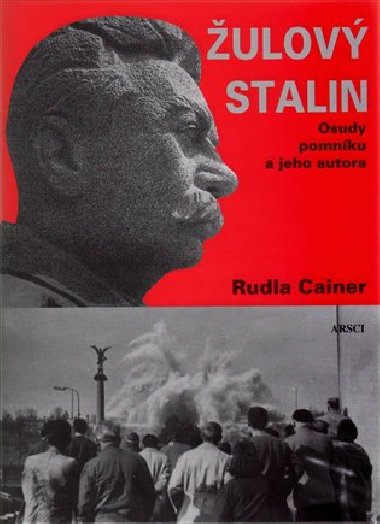Žulový Stalin. Osudy pomníku a jeho autora - Rudla Cainer