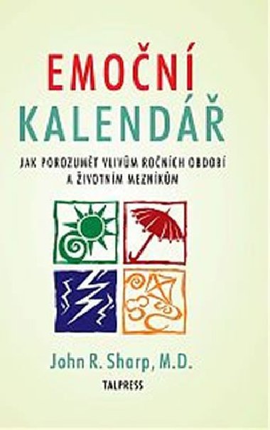 Emoční kalendář - Jak porozumět vlivům ročních období a životním mezníkům - Sharp John R.