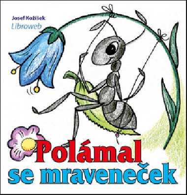 Polámal se mraveneček - Josef Kožíšek