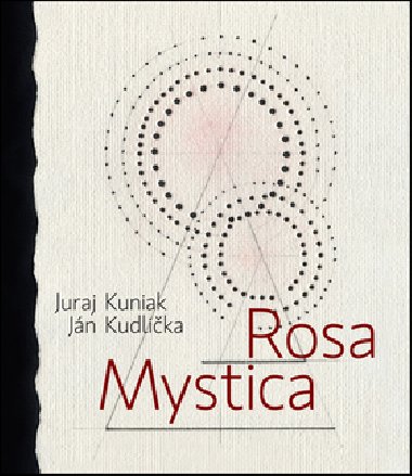 Rosa mystica - Juraj Kuniak; Ján Kudlička