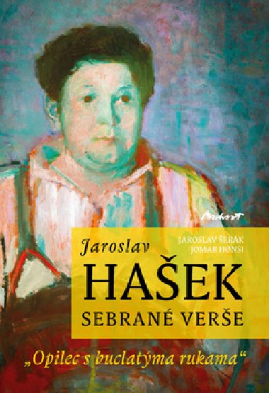 Jaroslav Hašek - Sebrané básně - Jaroslav Šerák; Jomar Honsi