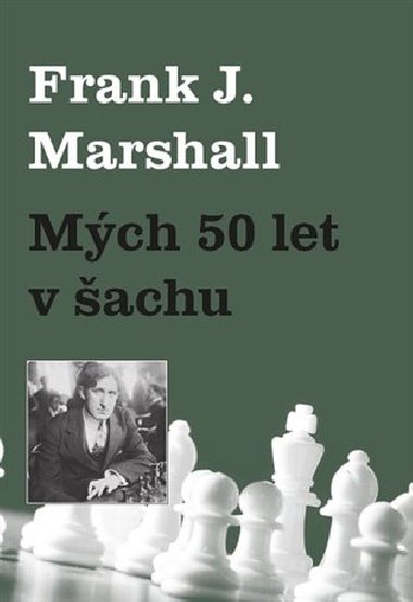 Mých 50 let v šachu - Frank J. Marshall
